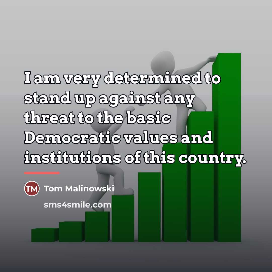 “I am very determined to stand up against any threat…” quote by Tom Malinowski