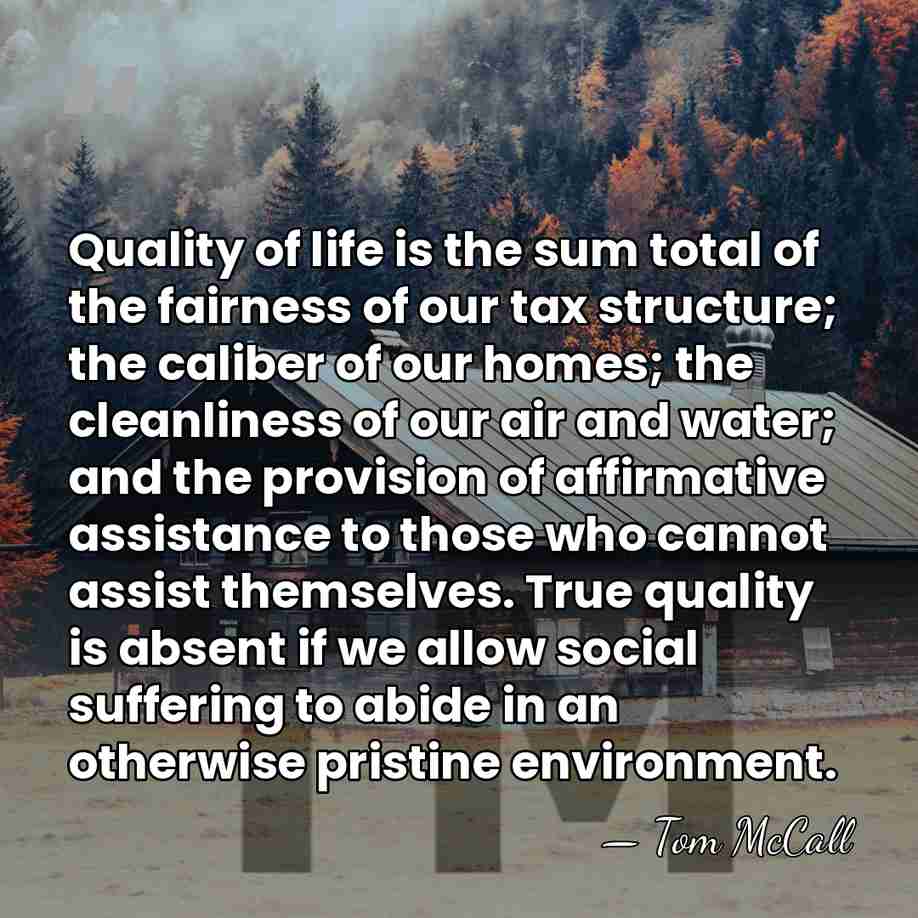 Quality of life is the sum total of the fairness of our&hellip; - Tom McCall
