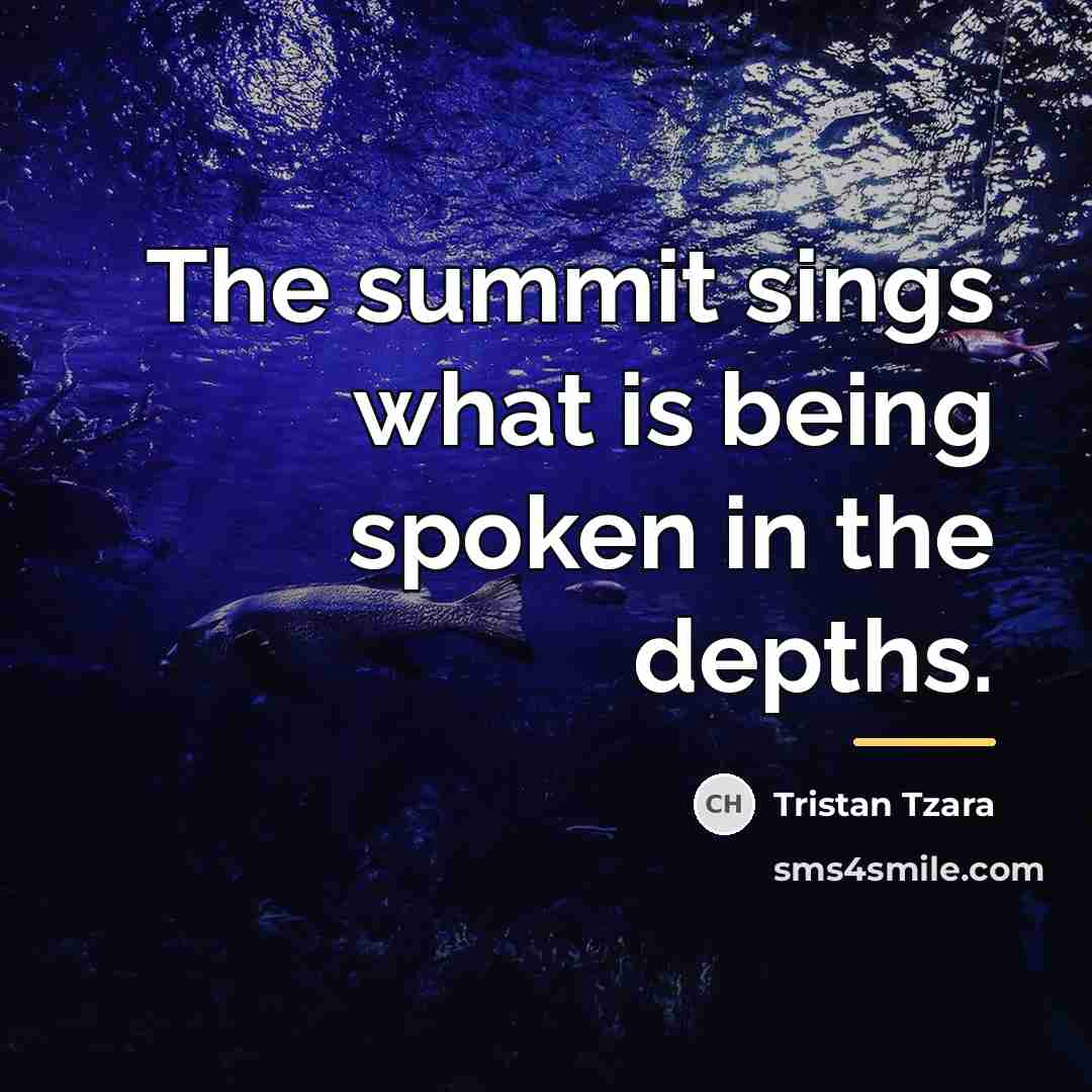 “The summit sings what is being spoken in the depths.…” quote by Tristan Tzara