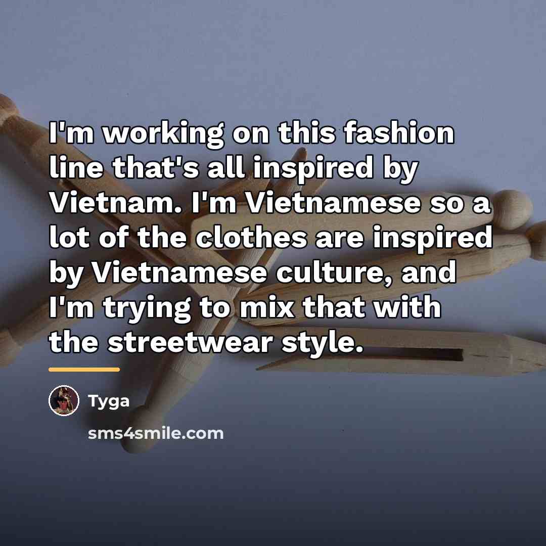 “I'm working on this fashion line that's all inspired by…” quote by Tyga