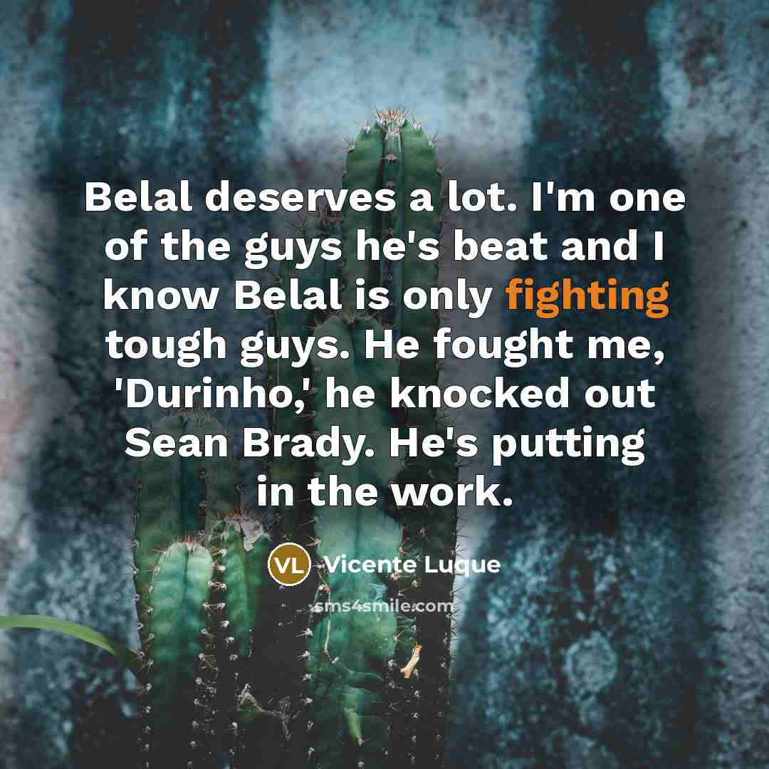 “Belal deserves a lot. I'm one of the guys he's…” quote by Vicente Luque