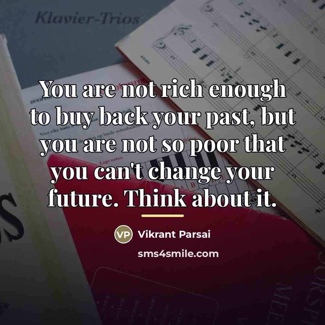 “You are not rich enough to buy back your past,…” quote by Vikrant Parsai
