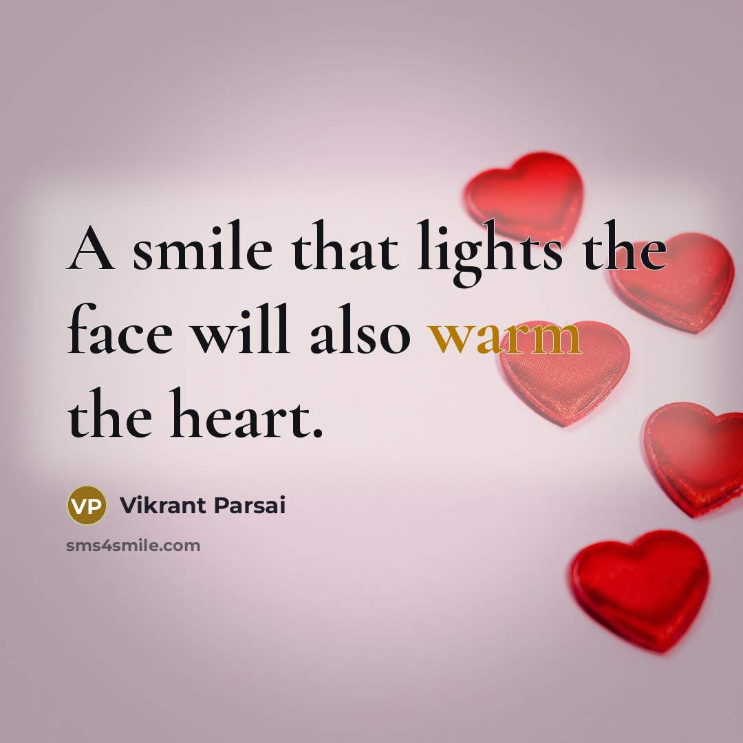 “A smile that lights the face will also warm the…” quote by Vikrant Parsai