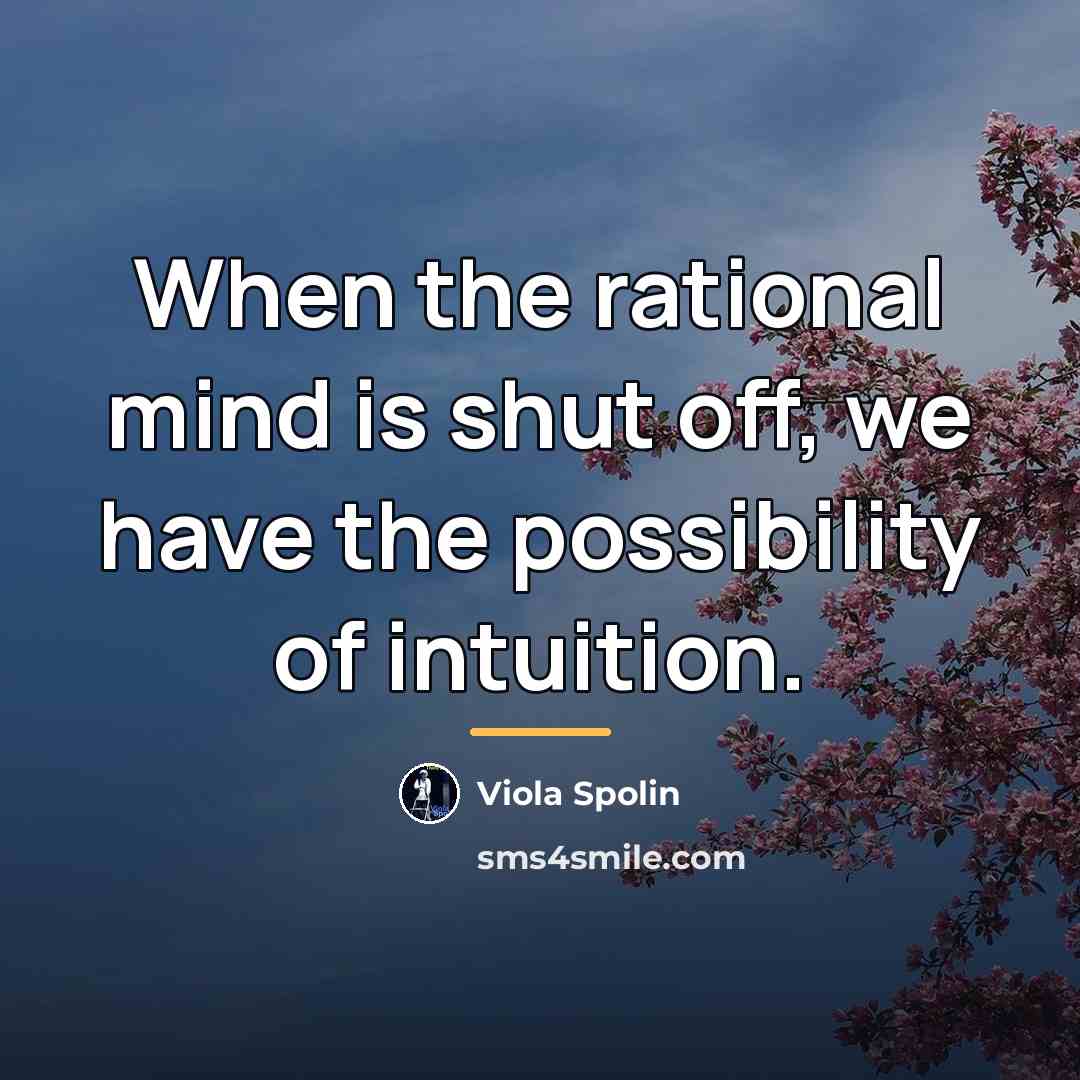“When the rational mind is shut off, we have the…” quote by Viola Spolin
