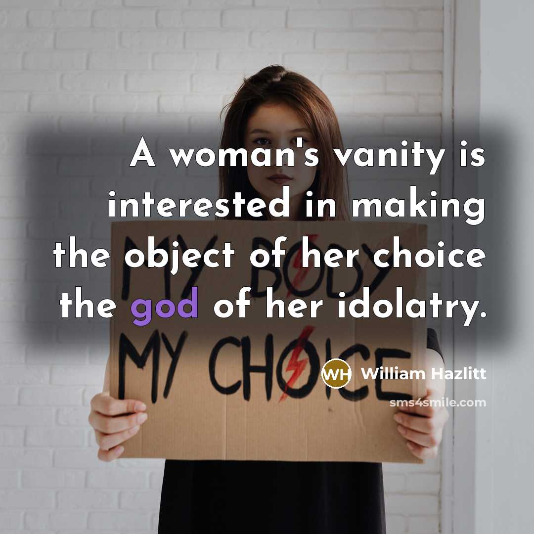 “A woman's vanity is interested in making the object of…” quote by William Hazlitt