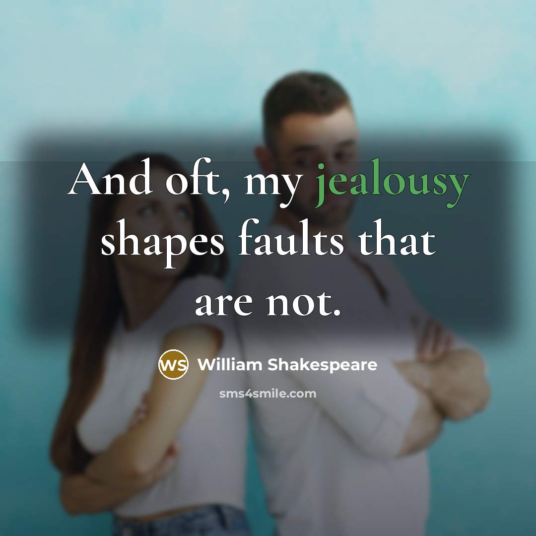 “And oft, my jealousy shapes faults that are not.…” quote by William Shakespeare