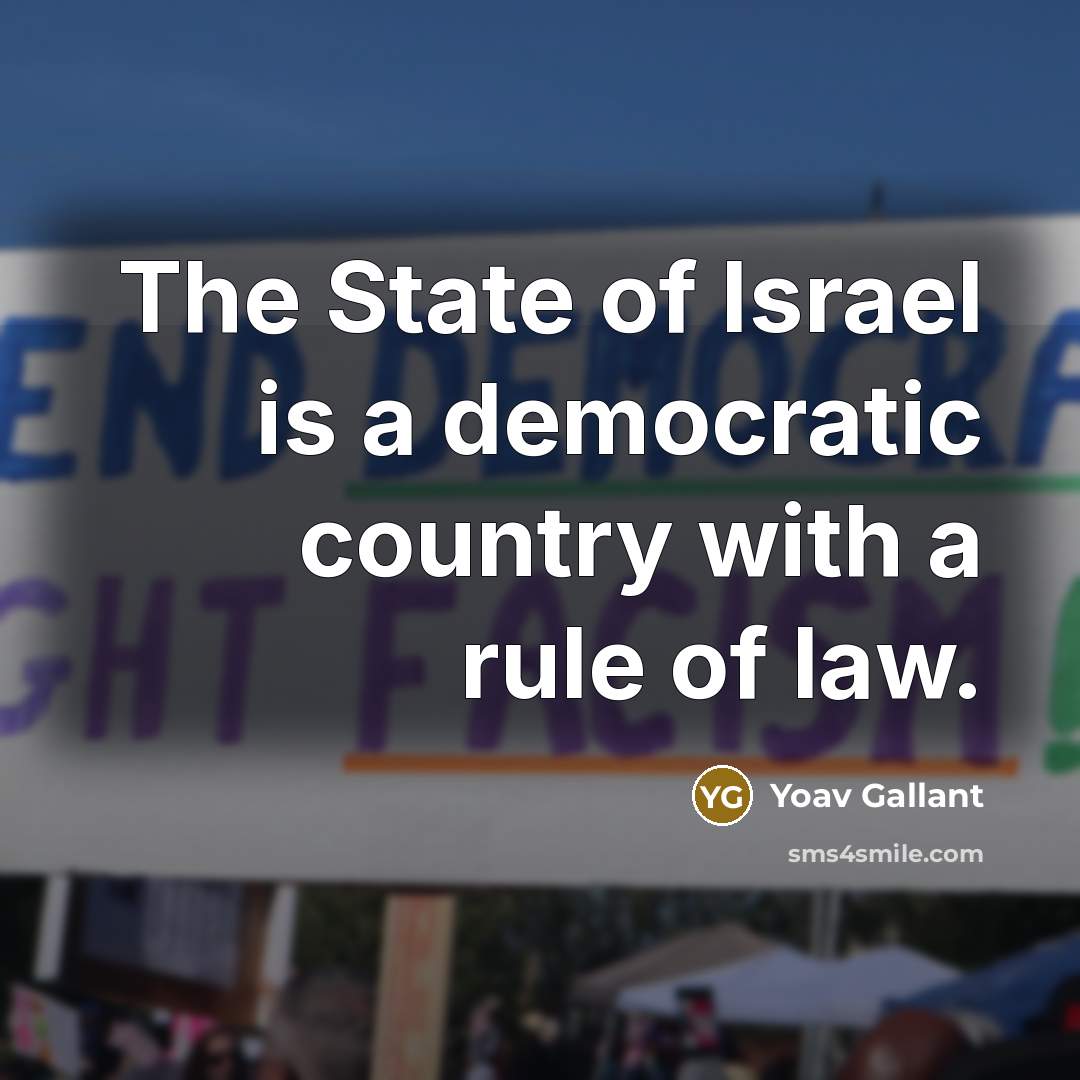 “The State of Israel is a democratic country with a…” quote by Yoav Gallant