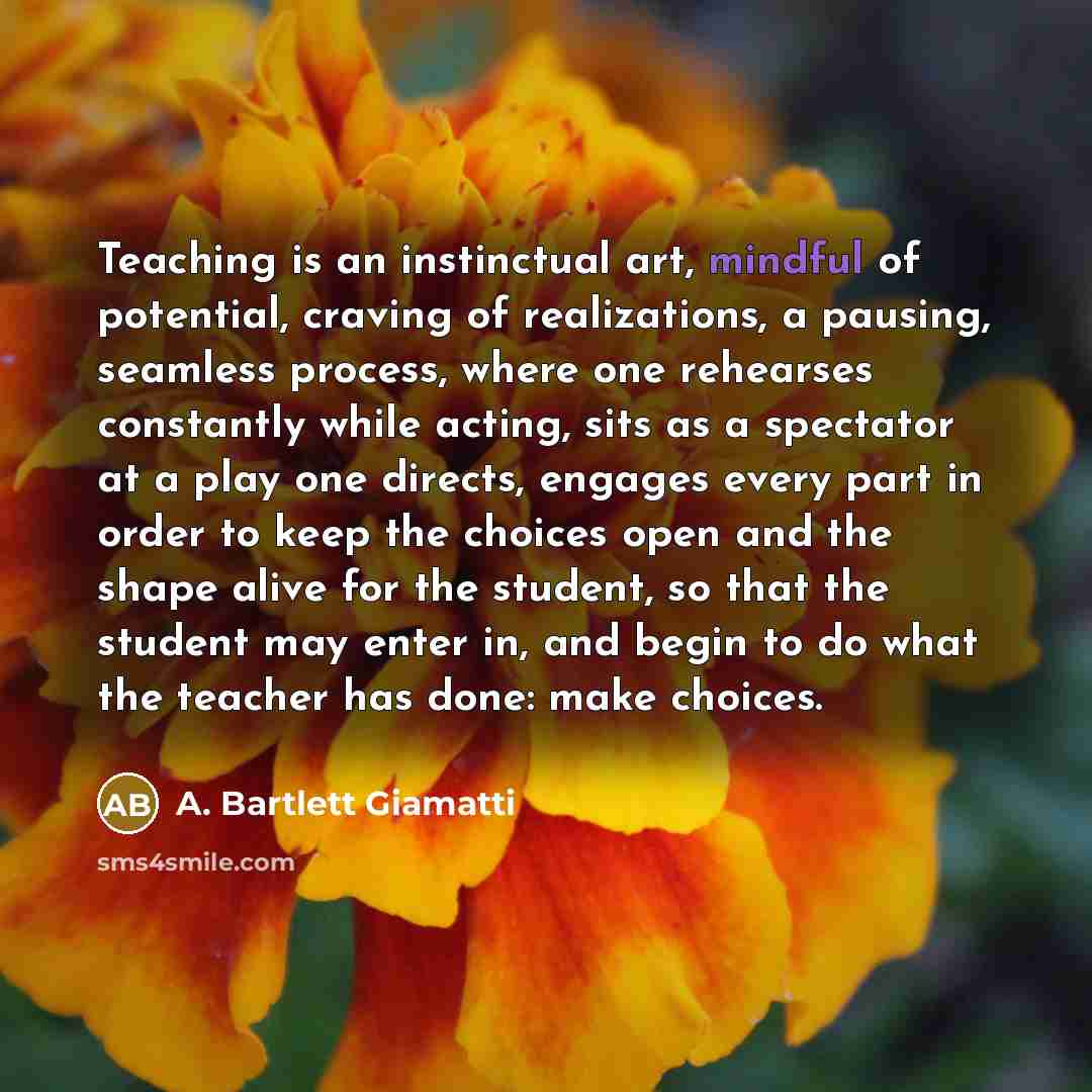 “Teaching is an instinctual art, mindful of potential, craving of…” quote by A. Bartlett Giamatti