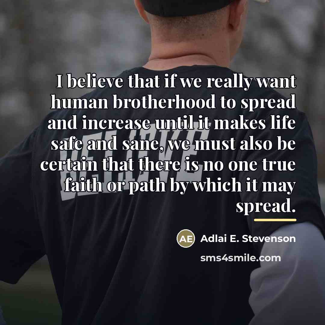 “I believe that if we really want human brotherhood to…” quote by Adlai E. Stevenson