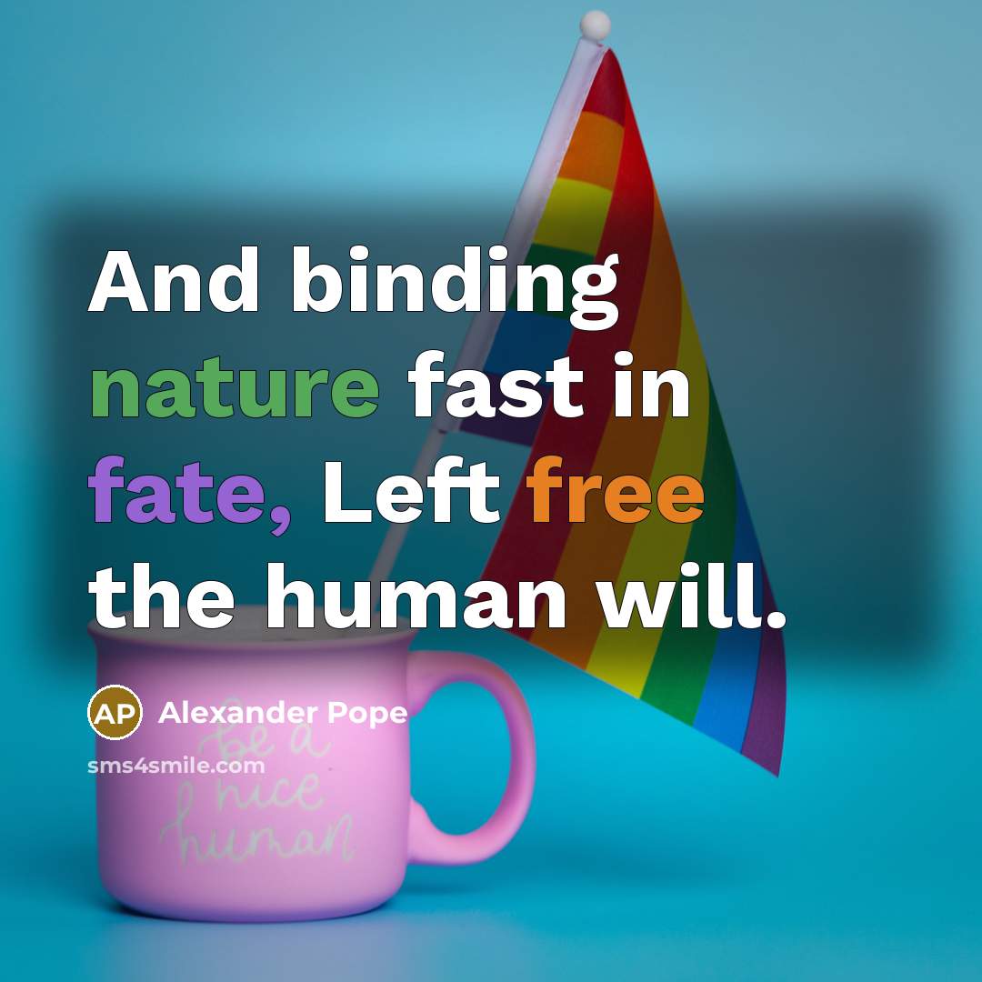 “And binding nature fast in fate, Left free the human…” quote by Alexander Pope
