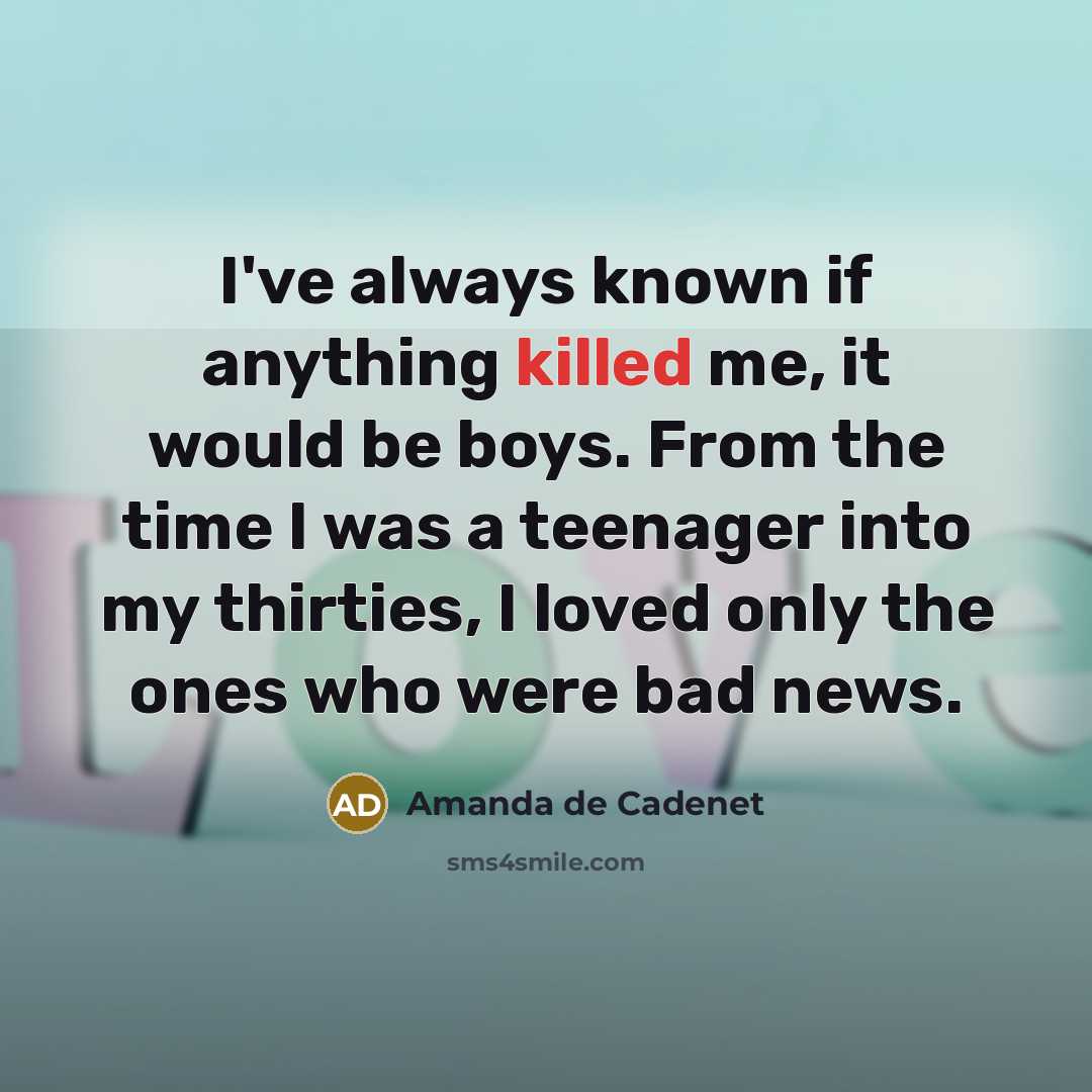 “I've always known if anything killed me, it would be…” quote by Amanda de Cadenet