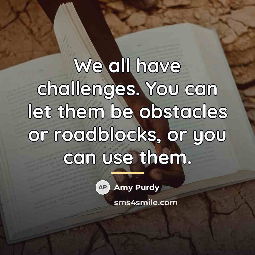 “We all have challenges. You can let them be obstacles…” quote by Amy Purdy
