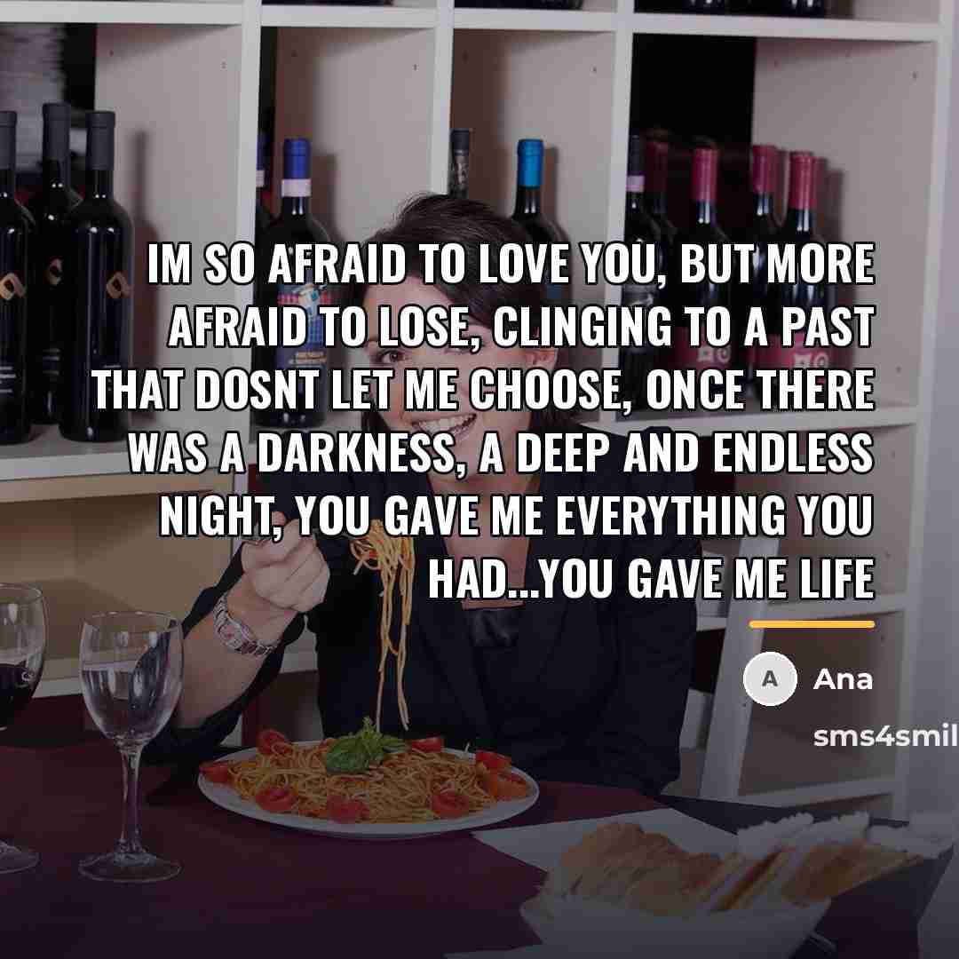 “Im so afraid to love you, but more afraid to…” quote by Ana