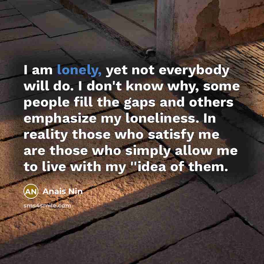 “I am lonely, yet not everybody will do. I don't…” quote by Anais Nin