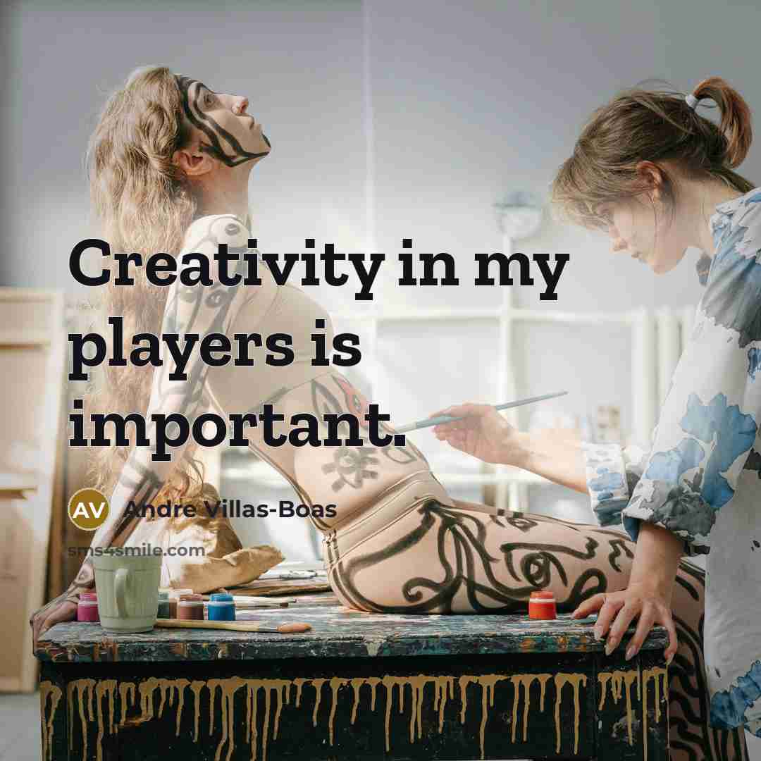 “Creativity in my players is important.…” quote by Andre Villas-Boas