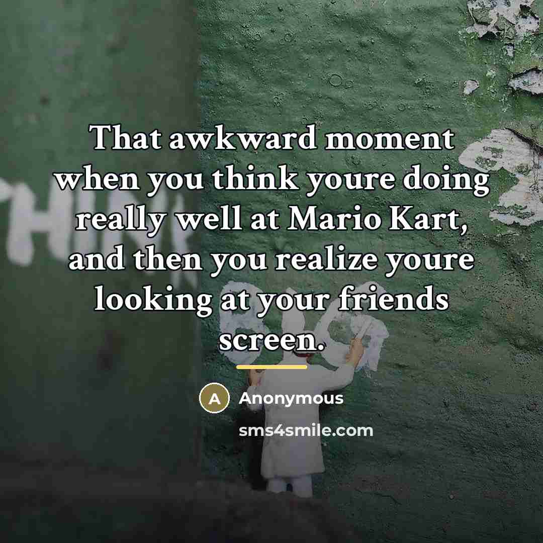“That awkward moment when you think youre doing really well…” quote by Anonymous