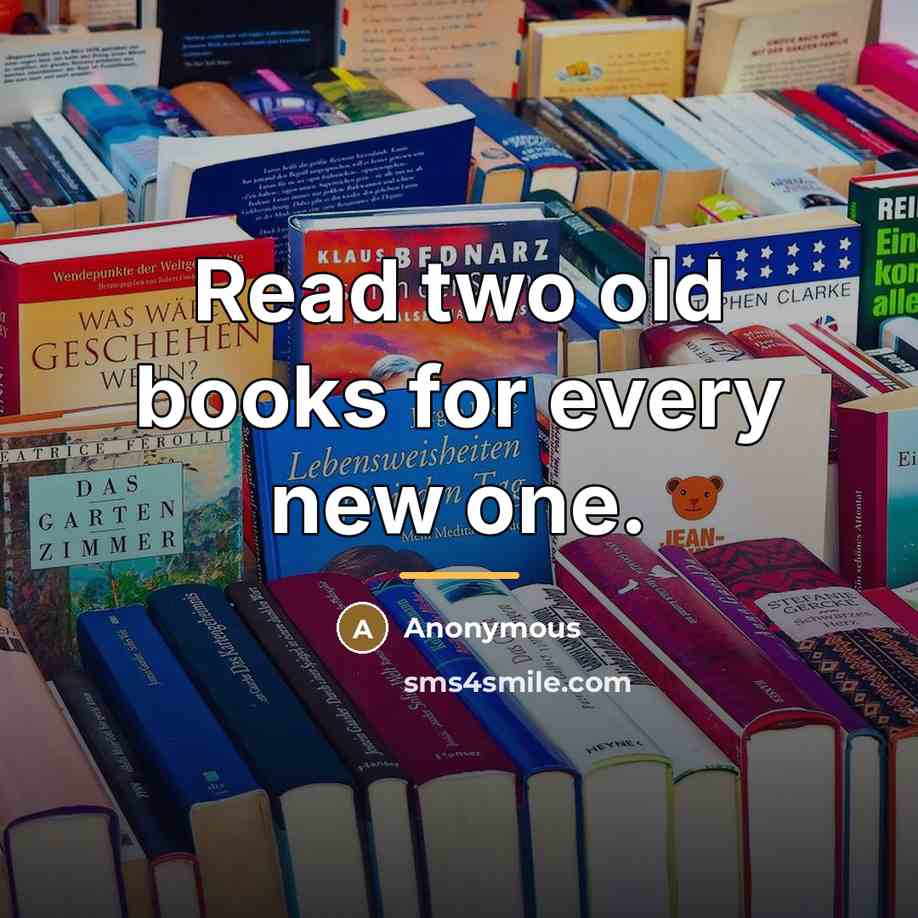 “Read two old books for every new one.…” quote by Anonymous