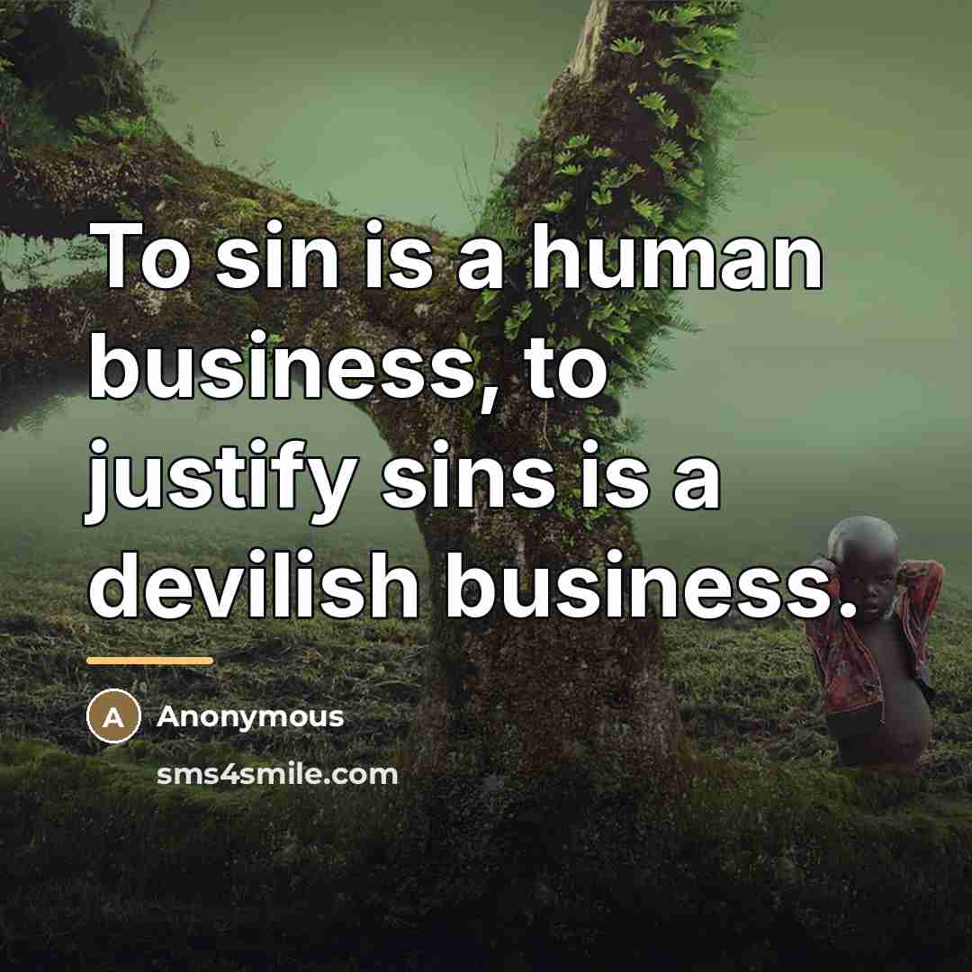 “To sin is a human business, to justify sins is…” quote by Anonymous
