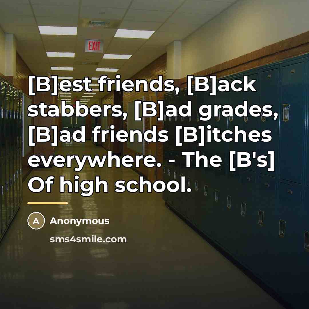 “[B]est friends, [B]ack stabbers, [B]ad grades, [B]ad friends [B]itches everywhere.…” quote by Anonymous