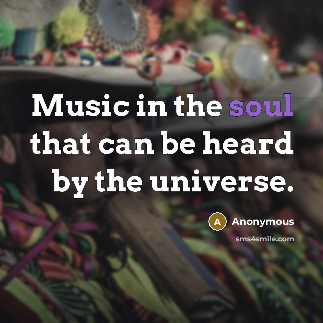 “Music in the soul that can be heard by the…” quote by Anonymous