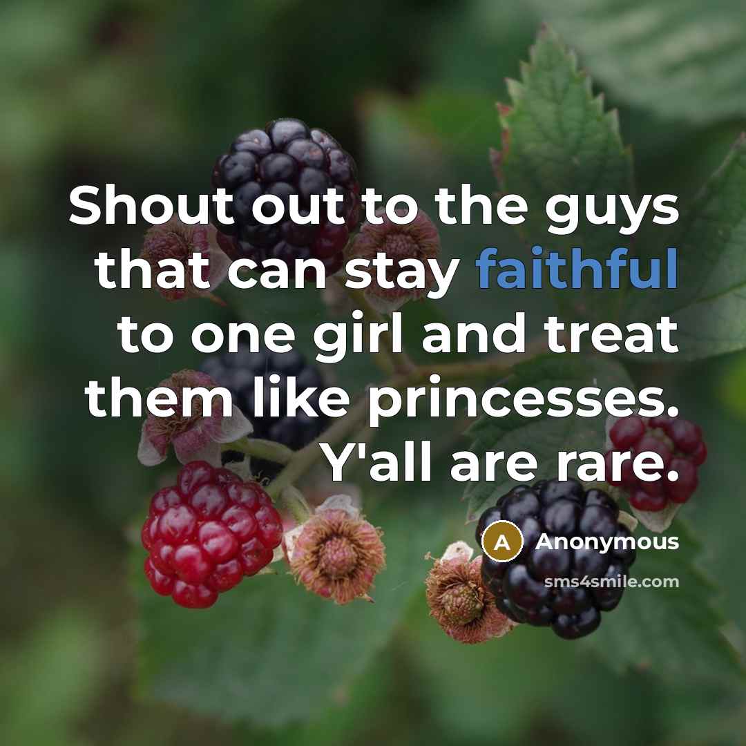 “Shout out to the guys that can stay faithful to one girl and treat them like princesses. Y'all are rare.” quote by Anonymous