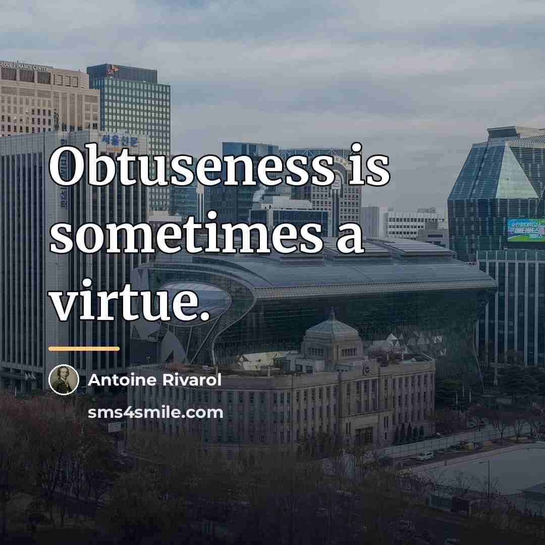 “Obtuseness is sometimes a virtue.…” quote by Antoine Rivarol
