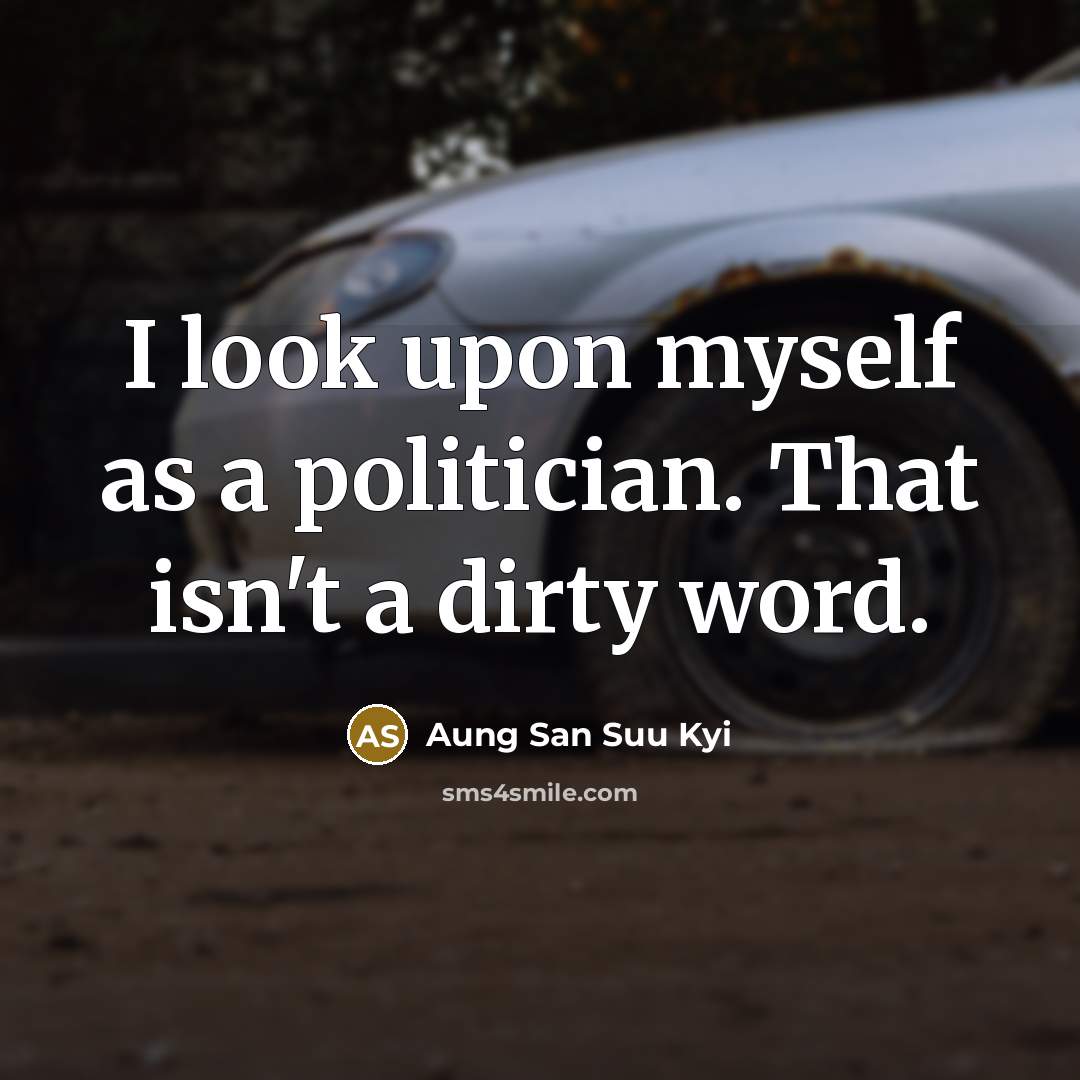 “I look upon myself as a politician. That isn't a…” quote by Aung San Suu Kyi