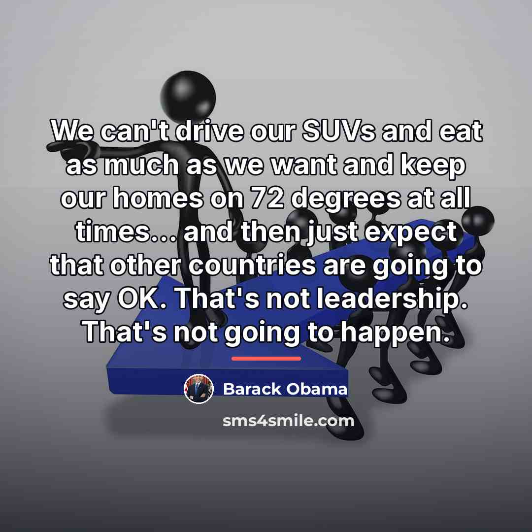 “We can't drive our SUVs and eat as much as…” quote by Barack Obama