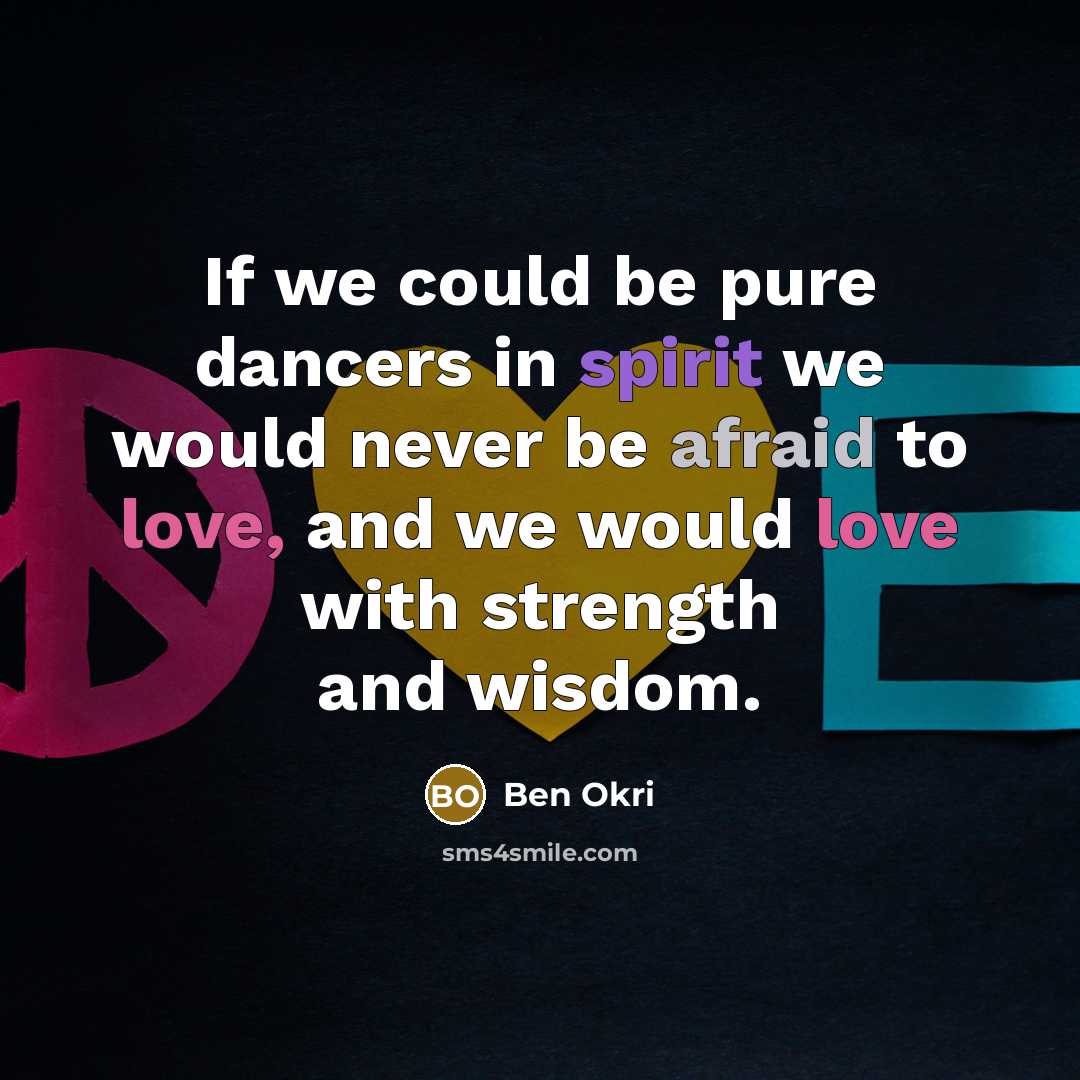 “If we could be pure dancers in spirit we would…” quote by Ben Okri