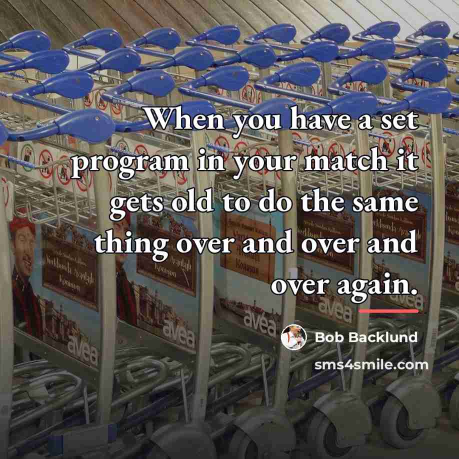 “When you have a set program in your match it…” quote by Bob Backlund