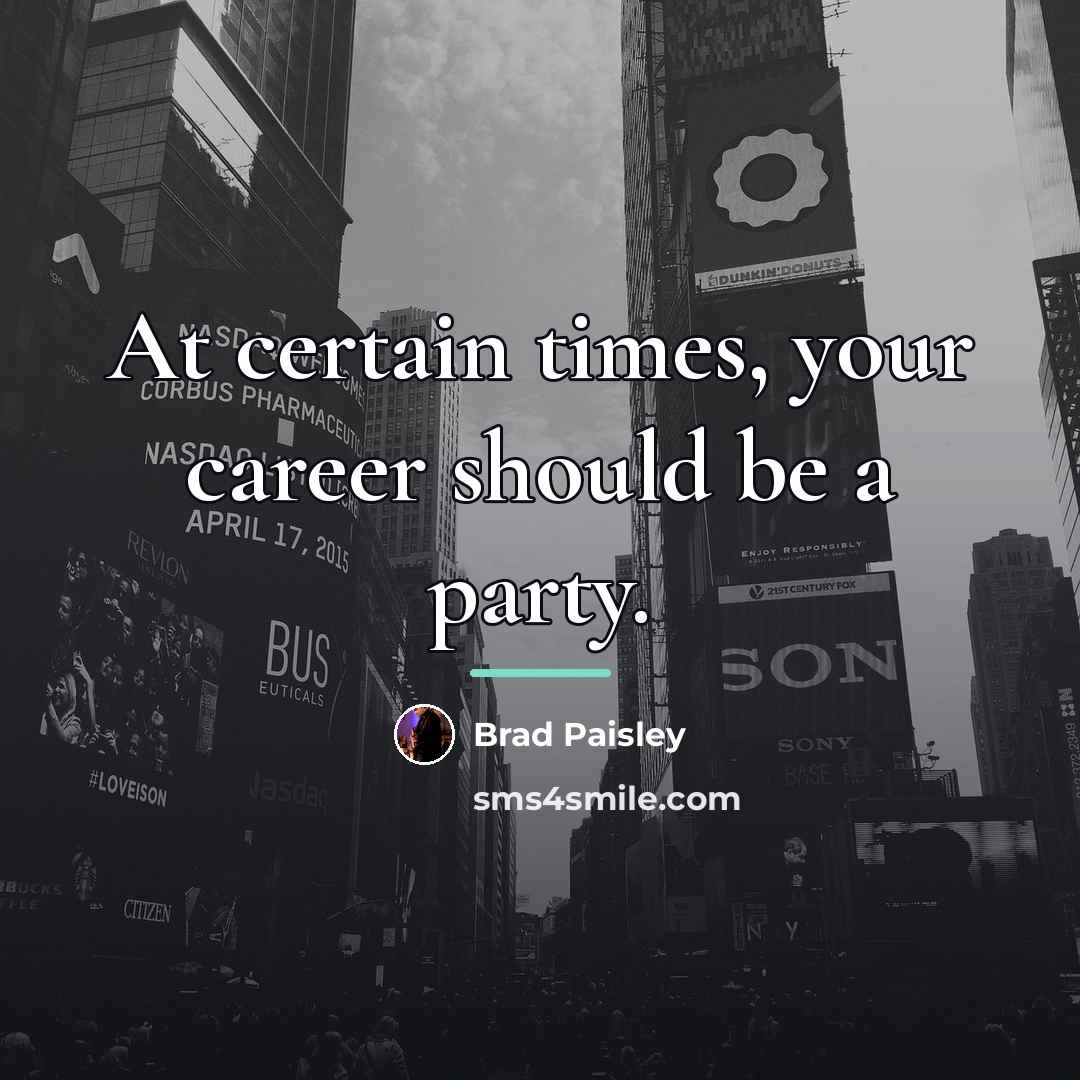 “At certain times, your career should be a party.…” quote by Brad Paisley