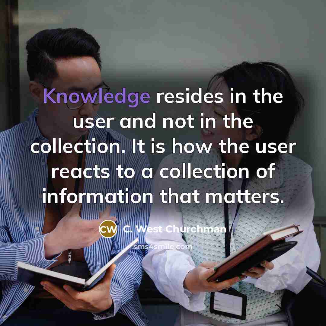 “Knowledge resides in the user and not in the collection.…” quote by C. West Churchman