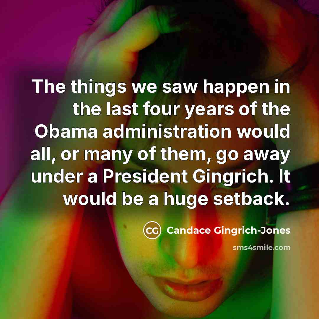 “The things we saw happen in the last four years…” quote by Candace Gingrich-Jones