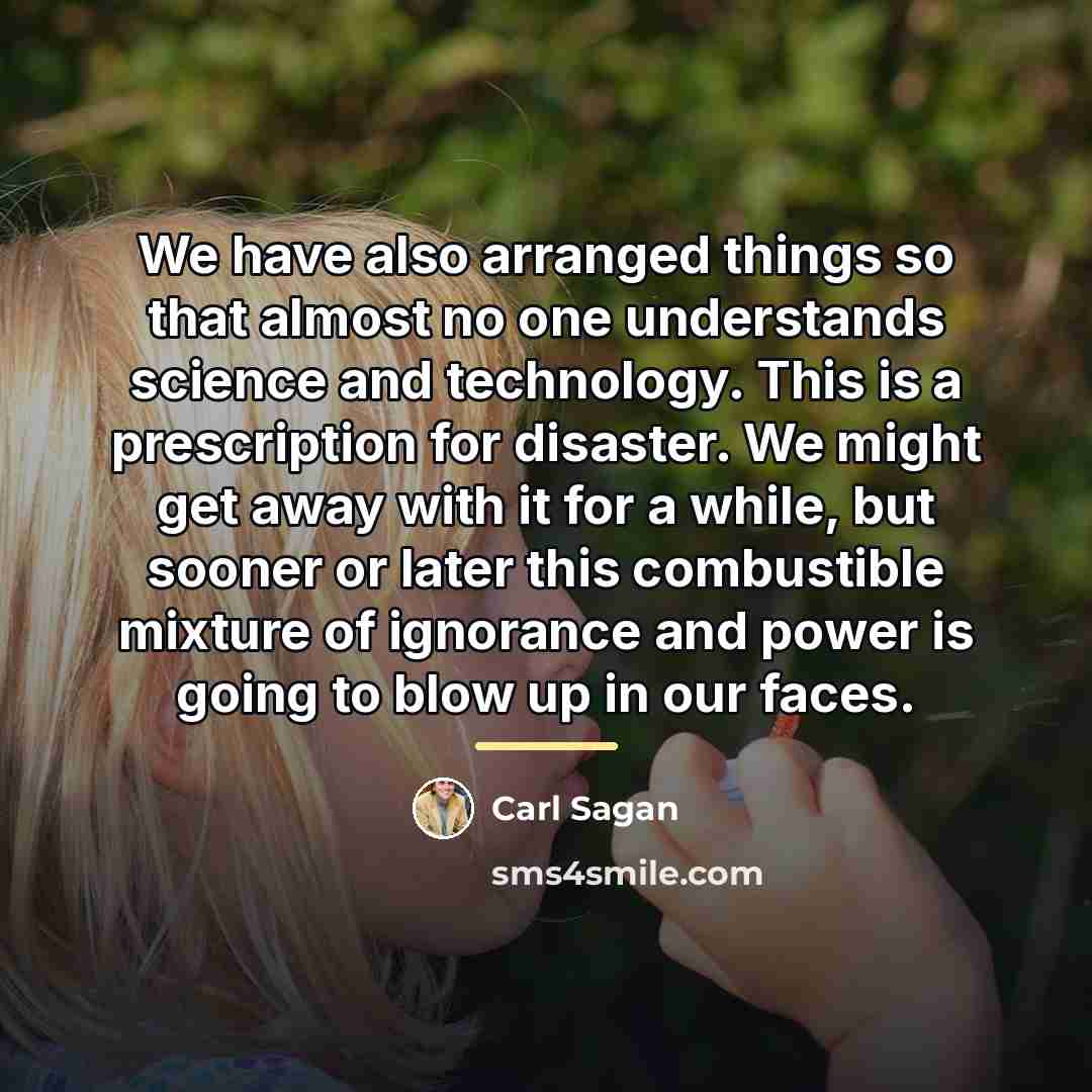 “We have also arranged things so that almost no one…” quote by Carl Sagan