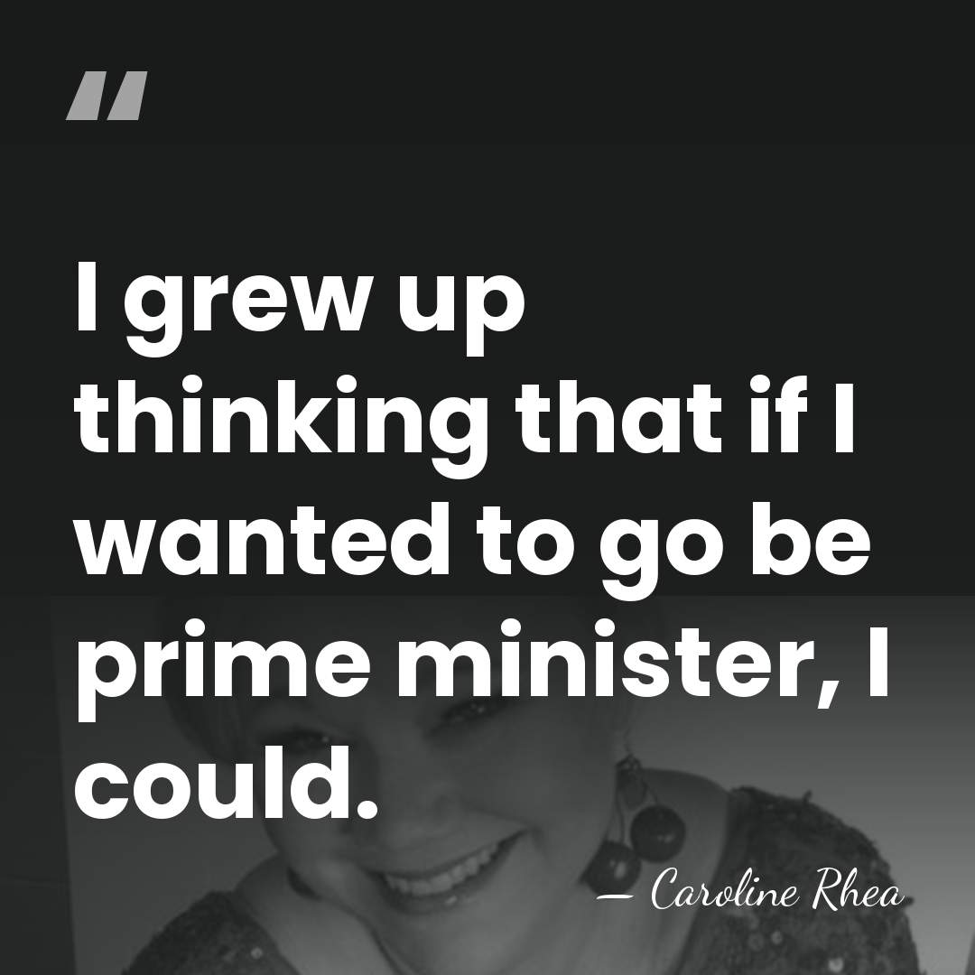 I grew up thinking that if I wanted to go be prime&hellip; - Caroline Rhea