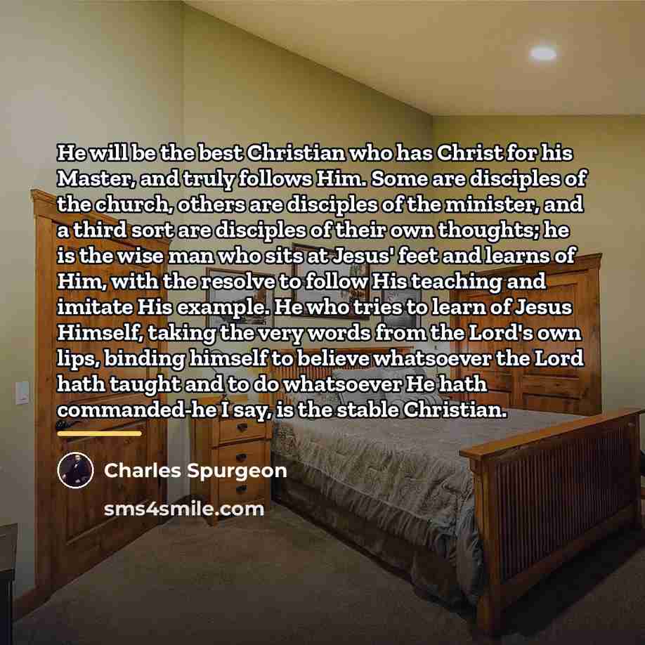 “He will be the best Christian who has Christ for…” quote by Charles Spurgeon