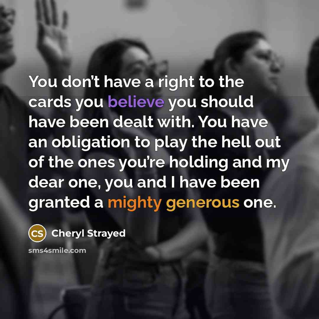 “You don’t have a right to the cards you believe…” quote by Cheryl Strayed