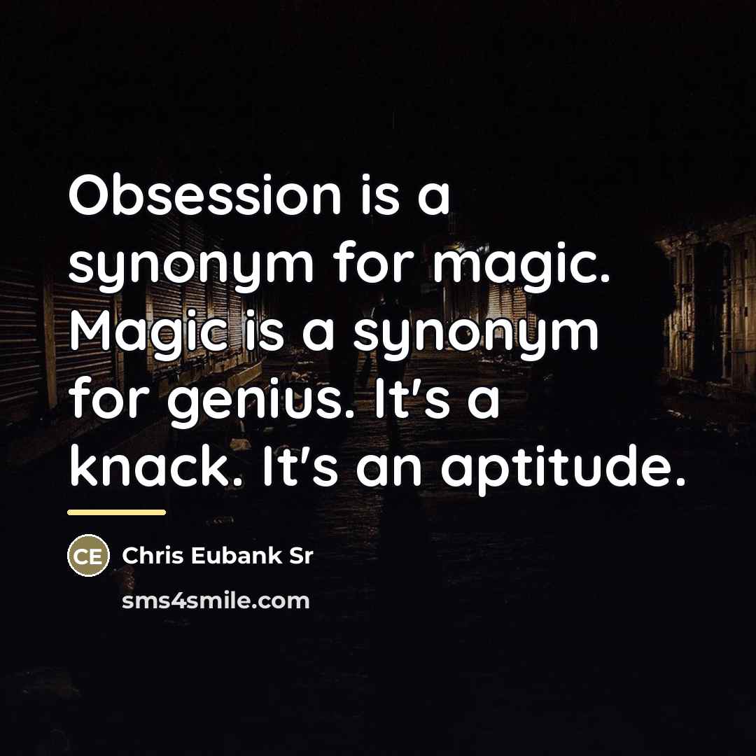 “Obsession is a synonym for magic. Magic is a synonym…” quote by Chris Eubank Sr