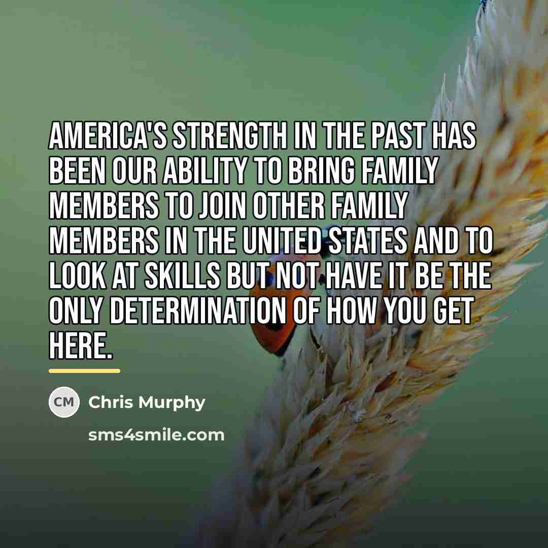 “America's strength in the past has been our ability to…” quote by Chris Murphy