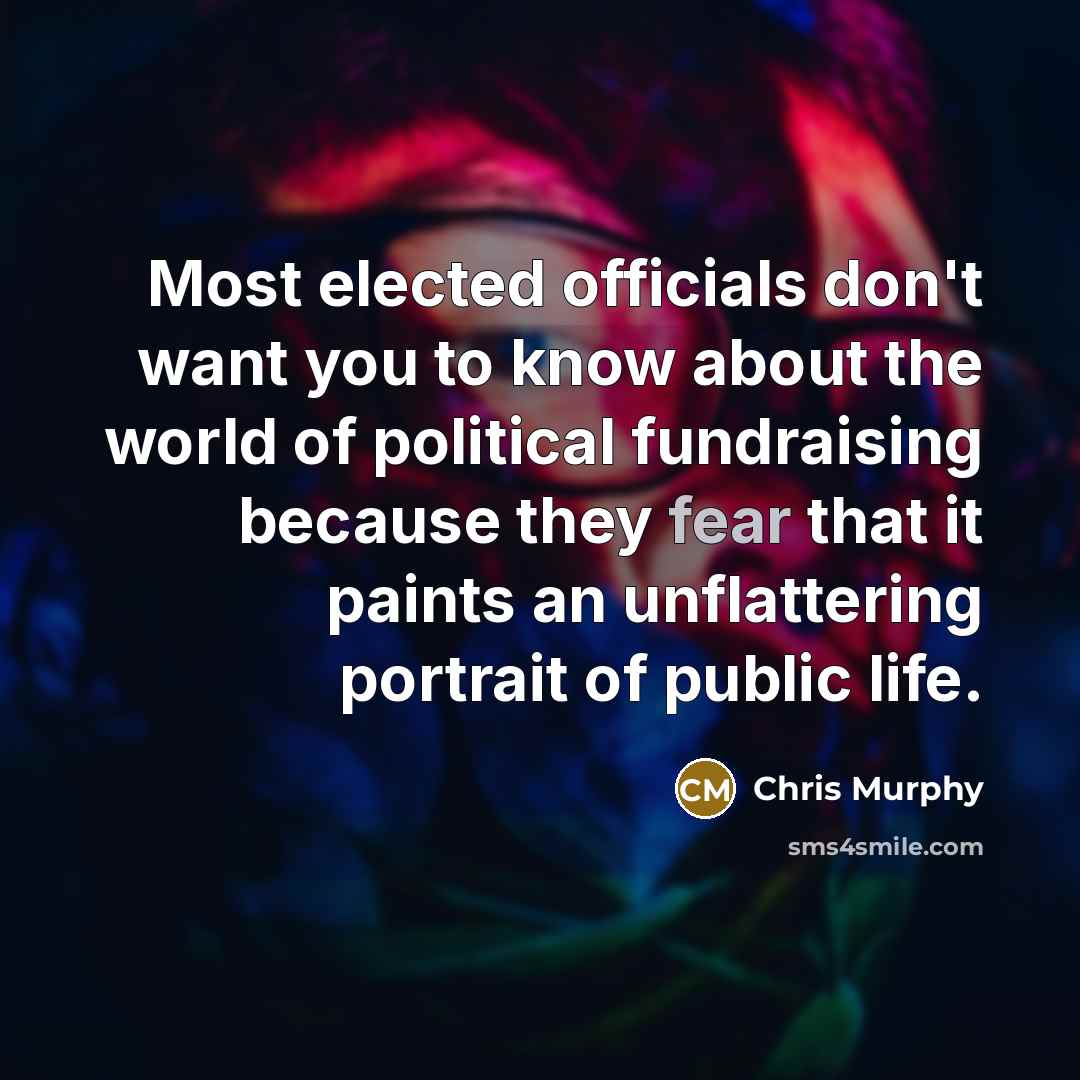 “Most elected officials don't want you to know about the…” quote by Chris Murphy