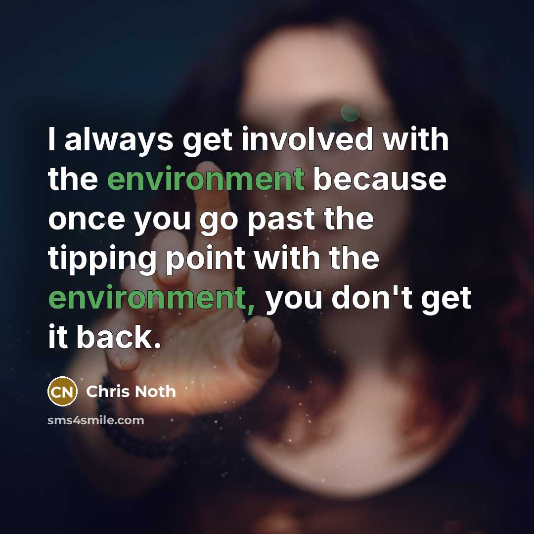 “I always get involved with the environment because once you…” quote by Chris Noth