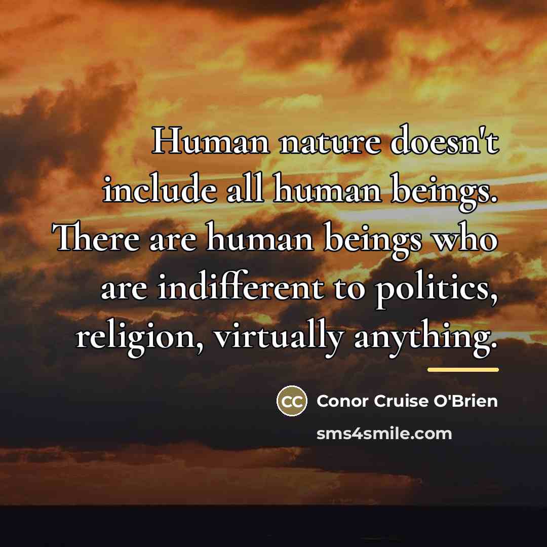 “Human nature doesn't include all human beings. There are human…” quote by Conor Cruise O'Brien