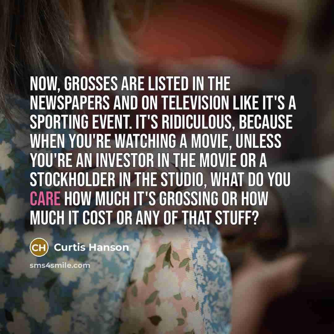 “Now, grosses are listed in the newspapers and on television…” quote by Curtis Hanson