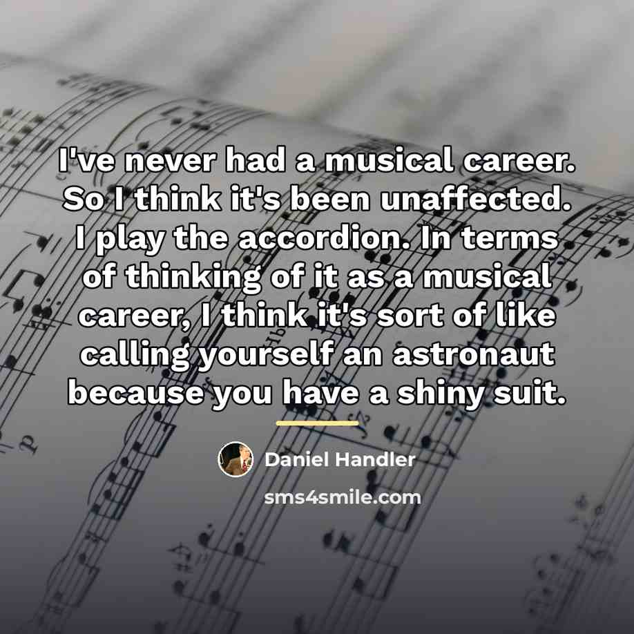 “I've never had a musical career. So I think it's…” quote by Daniel Handler