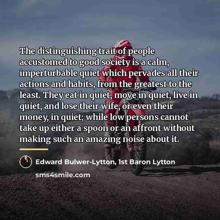 “The distinguishing trait of people accustomed to good society is…” quote by Edward Bulwer-Lytton, 1st Baron Lytton