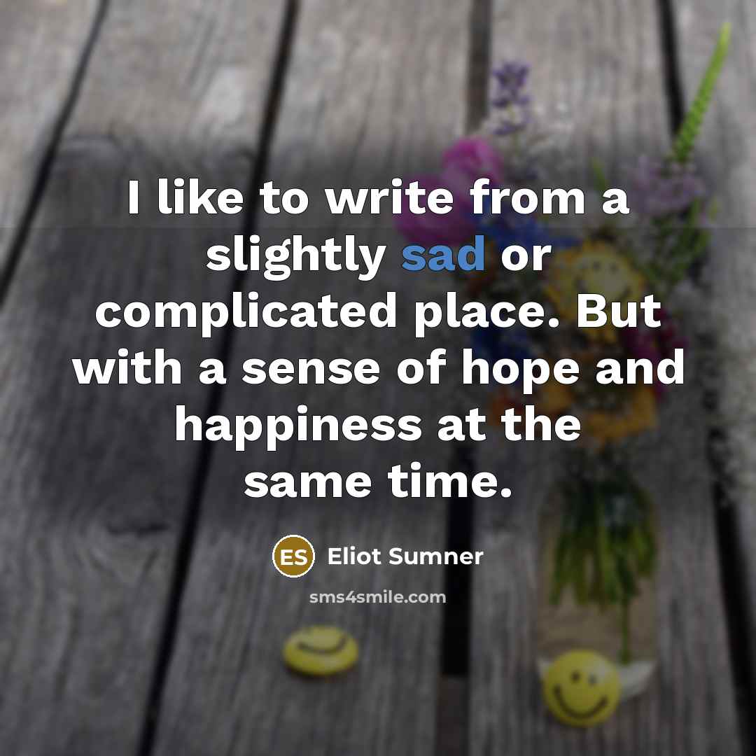 “I like to write from a slightly sad or complicated…” quote by Eliot Sumner