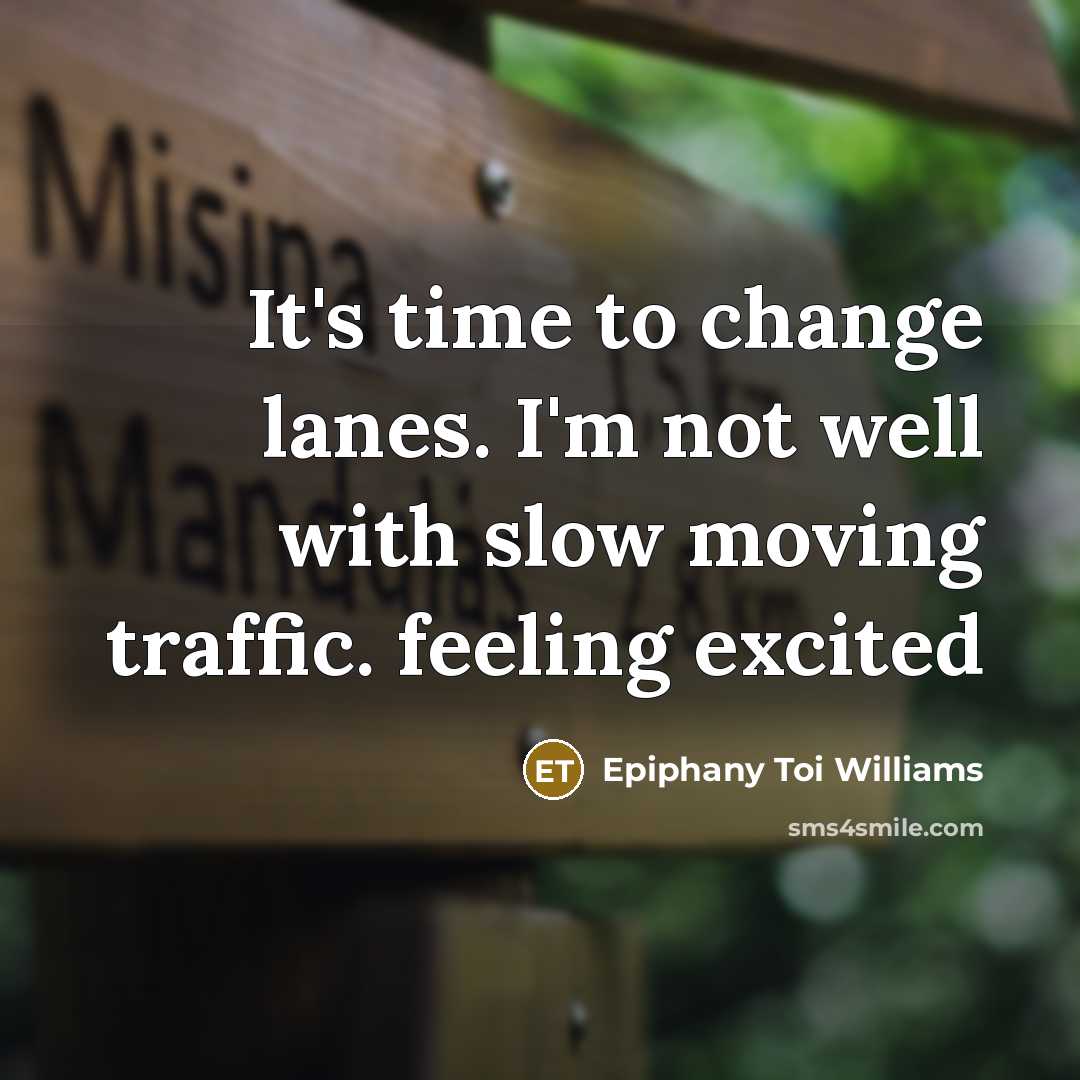 “It's time to change lanes. I'm not well with slow…” quote by Epiphany Toi Williams