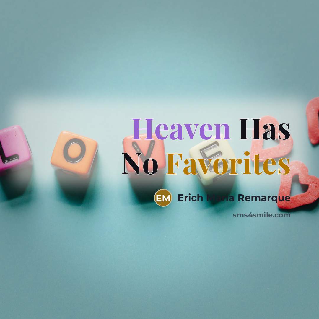 “Heaven Has No Favorites” quote by Erich Maria Remarque