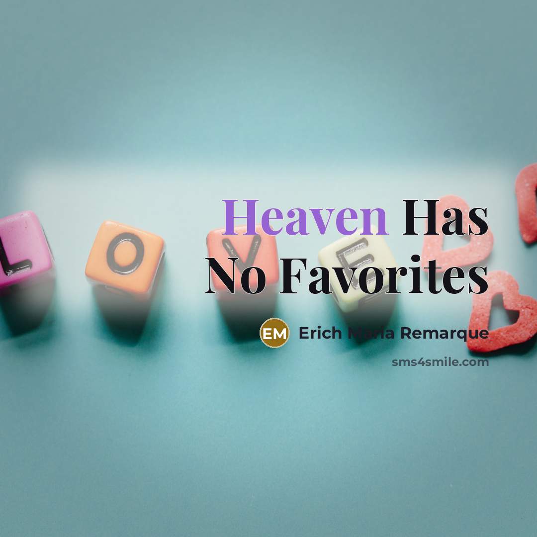 “Heaven Has No Favorites…” quote by Erich Maria Remarque
