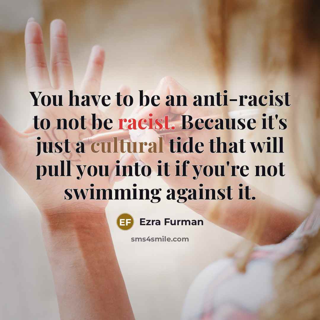 “You have to be an anti-racist to not be racist.…” quote by Ezra Furman